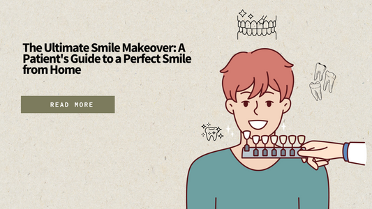 The Ultimate Smile Makeover: A Patient's Guide to a Perfect Smile from Home