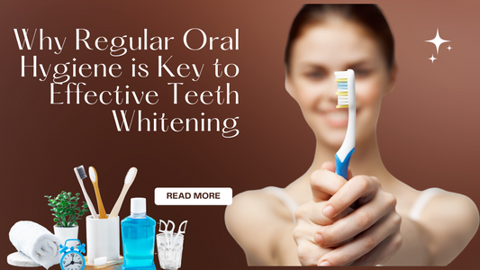 Why regular oral hygiene is key to teeth whitening